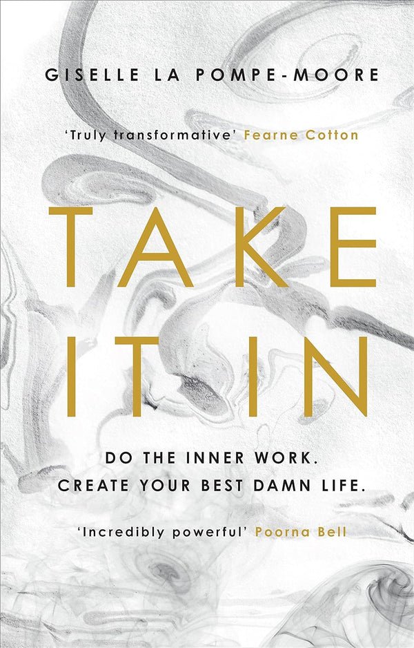 Take It In: Do the inner work. Create your best damn life - Giselle La Pompe-Moore